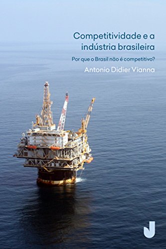 Capa do livro: Competitividade e a indústria brasileira – por que o Brasil não é competitivo? - Ler Online pdf