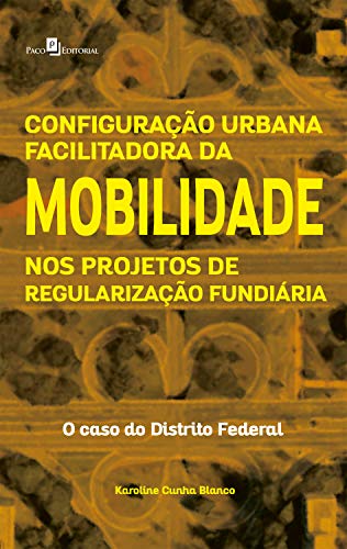 Livro PDF Configuração Urbana Facilitadora da Mobilidade nos Projetos de Regularização Fundiária: O Caso do Distrito Federal
