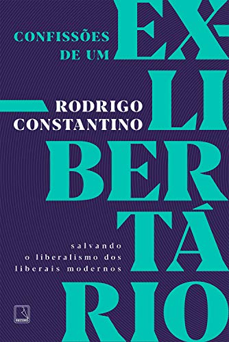 Capa do livro: Confissões de um ex-libertário: Salvando o liberalismo dos liberais modernos - Ler Online pdf
