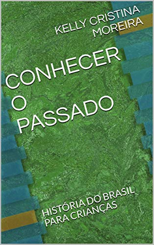 Capa do livro: CONHECER O PASSADO: HISTÓRIA DO BRASIL PARA CRIANÇAS - Ler Online pdf