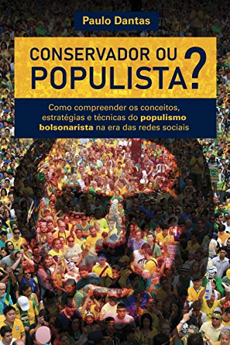 Capa do livro: Conservador ou Populista: Como compreender os conceitos, estratégias e técnicas do populismo bolsonarista na era das redes sociais - Ler Online pdf