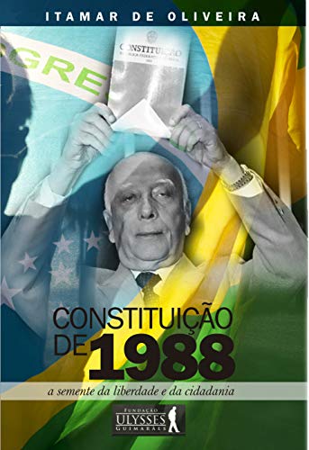 Livro PDF CONSTITUIÇÃO DE 1988: A SEMENTE DA LIBERDADE E DA CIDADANIA
