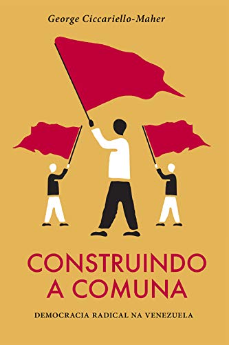 Capa do livro: Construindo a Comuna: Democracia radical na Venezuela - Ler Online pdf