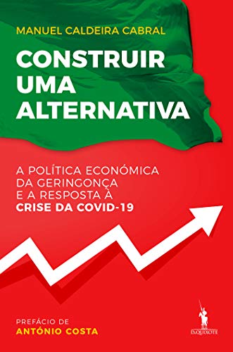 Capa do livro: Construir Uma Alternativa A Política Económica da Geringonça e a Resposta à Crise da COVID-19 - Ler Online pdf