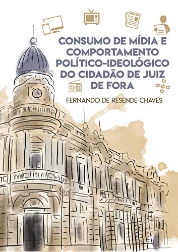 Capa do livro: Consumo de mídia e comportamento político-ideológico do cidadão de Juiz de Fora - Ler Online pdf