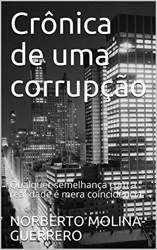 Capa do livro: Crônica de uma corrupção: Qualquer semelhança com a realidade é mera coincidência - Ler Online pdf