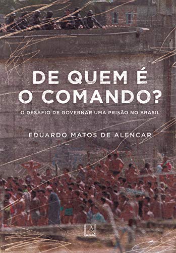 Capa do livro: De quem é o comando?: O desafio de governar uma prisão no Brasil - Ler Online pdf