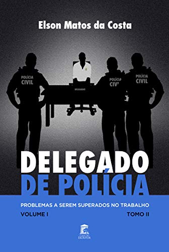 Capa do livro: Delegado de Polícia: Problemas a serem superados no trabalho - Ler Online pdf