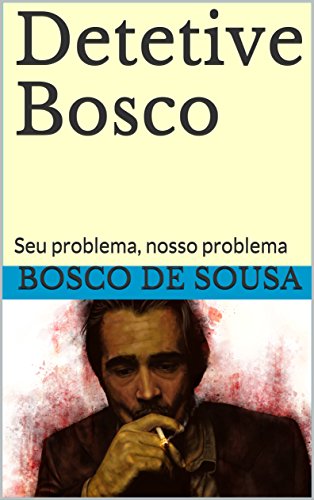 Capa do livro: Detetive Bosco: Seu problema, nosso problema - Ler Online pdf
