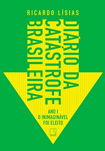 Livro PDF Diário da catástrofe brasileira: Ano I – O inimaginável foi eleito
