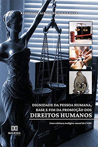 Capa do livro: Dignidade da pessoa humana, base e fim da promoção dos direitos humanos - Ler Online pdf