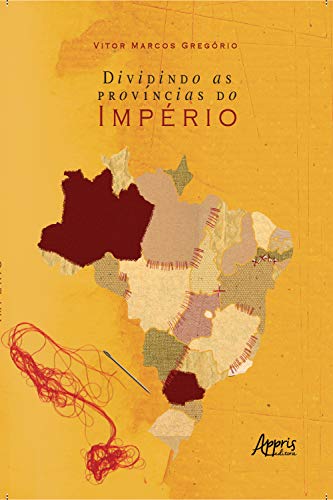 Capa do livro: Dividindo as Províncias do Império - Ler Online pdf