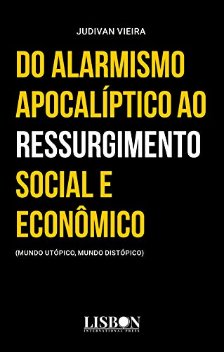 Livro PDF Do alarmismo apocalíptico ao ressurgimento social e econômico: (mundo utópico, mundo distópico)