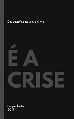 Capa do livro: É a crise: Do conforto ao crime - Ler Online pdf