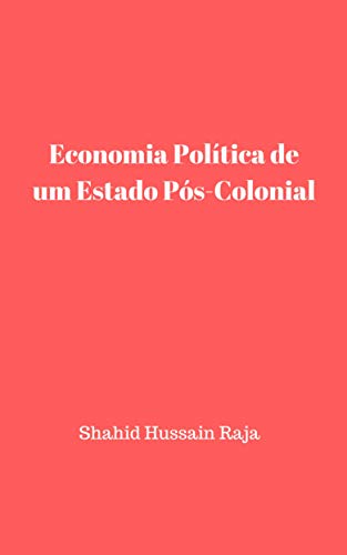 Capa do livro: Economia Política de um Estado Pós-Colonial: History of Economic Development of Pakistan 1947-2018 - Ler Online pdf