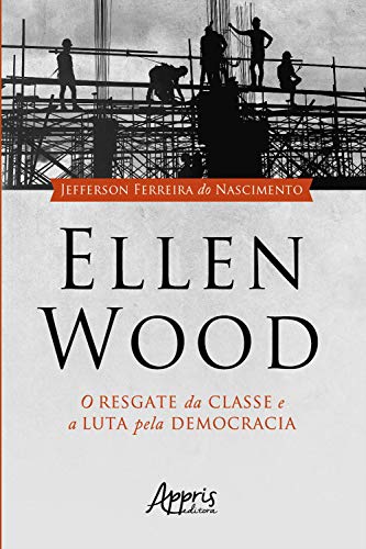 Capa do livro: Ellen Wood: O Resgate da Classe e a Luta pela Democracia - Ler Online pdf