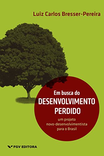 Capa do livro: Em busca do desenvolvimento perdido: um projeto novo-desenvolvimentista para o Brasil - Ler Online pdf