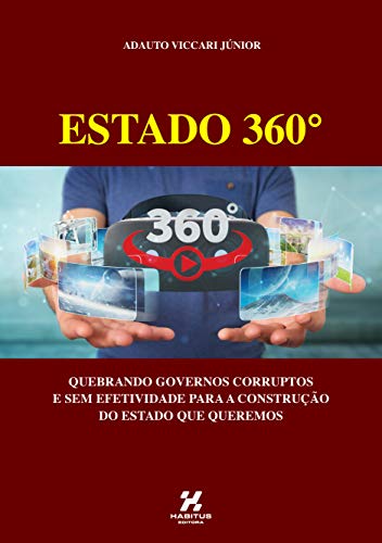 Capa do livro: ESTADO 360°: QUEBRANDO GOVERNOS CORRUPTOS E SEM EFETIVIDADE PARA A CONSTRUÇÃO DO ESTADO QUE QUEREMOS - Ler Online pdf