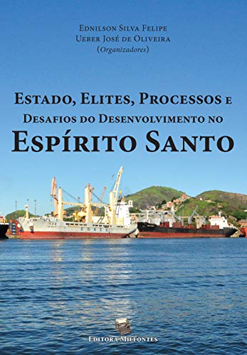Capa do livro: Estado, elites, processos e desafios do desenvolvimento no Espírito Santo - Ler Online pdf