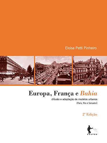 Livro PDF Europa, França e Bahia: difusão e adaptação de modelos urbanos – Paris, Rio e Salvador