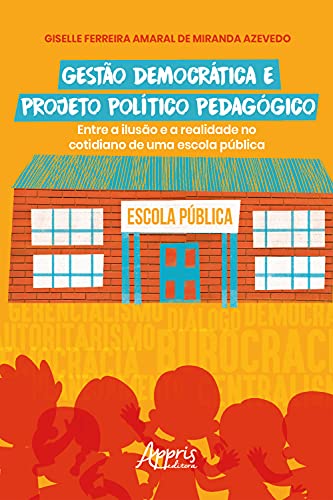 Capa do livro: Gestão Democrática e Projeto Político Pedagógico: Entre a Ilusão e a Realidade no Cotidiano de uma Escola Pública - Ler Online pdf