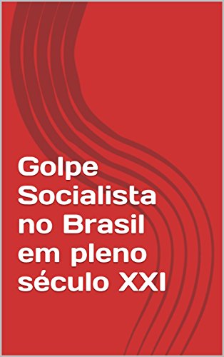 Capa do livro: Golpe Socialista no Brasil em pleno século XXI - Ler Online pdf