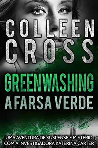 Livro PDF: Greenwashing: A Farsa Verde (Série de Aventuras de Suspense e Mistério com a Investigadora Katerina Carter Livro 4)