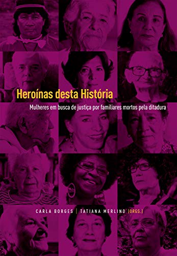 Capa do livro: Heroínas desta História: Mulheres em busca de justiça por familiares mortos pela ditadura - Ler Online pdf