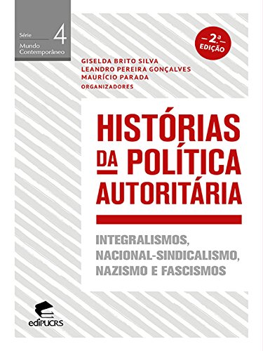 Capa do livro: Histórias da política autoritária Integralismos,Nacional-sindicalismo,nazismo e fascismos (MUNDO CONTEMPORÂNEO) - Ler Online pdf