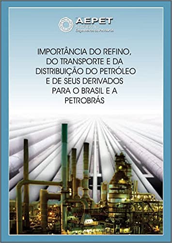 Capa do livro: Importância do Refino, do Transporte e da Distribuição do Petróleo e de seus Derivados para o Brasil e a Petrobrás (Revista da Aepet) - Ler Online pdf