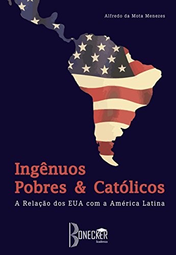 Capa do livro: Ingênuos, Pobres e Católicos: A Relação dos EUA com a América Latina - Ler Online pdf