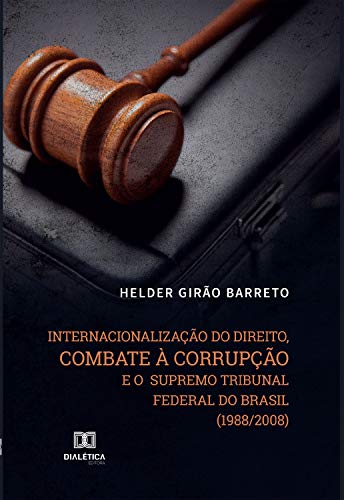 Capa do livro: Internacionalização do direito, combate à corrupção e o Supremo Tribunal Federal do Brasil (1988/2008) - Ler Online pdf
