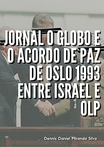 Livro PDF: JORNAL O GLOBO E O ACORDO DE PAZ DE OSLO 1993 ENTRE ISRAEL E OLP