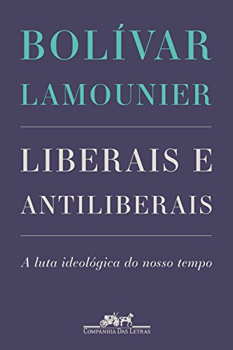 Capa do livro: Liberais e antiliberais: A luta ideológica do nosso tempo - Ler Online pdf