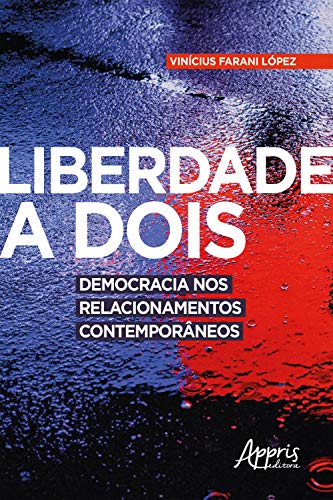 Capa do livro: Liberdade a Dois: Democracia nos Relacionamentos Contemporâneos - Ler Online pdf