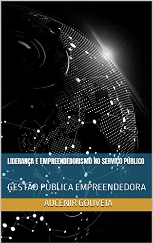 Capa do livro: LIDERANÇA E EMPREENDEDORISMO NO SERVIÇO PÚBLICO: GESTÃO PÚBLICA EMPREENDEDORA - Ler Online pdf