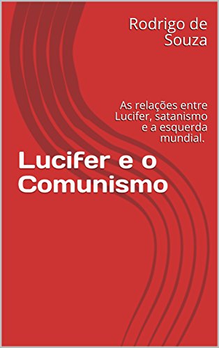 Capa do livro: Lucifer e o Comunismo: As relações entre Lucifer, satanismo e a esquerda mundial. - Ler Online pdf
