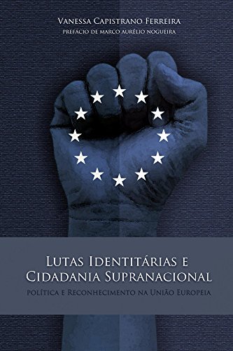 Capa do livro: Lutas Identitárias e Cidadania Supranacional: Política e Reconhecimento na União Europeia - Ler Online pdf