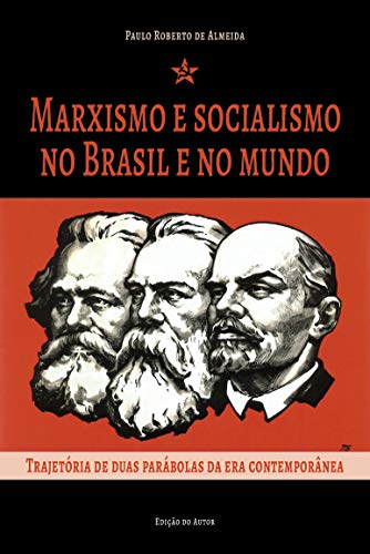 Livro PDF: Marxismo e socialismo no Brasil e no mundo: trajetória de duas parábolas da era contemporânea (Pensamento Político Livro 4)