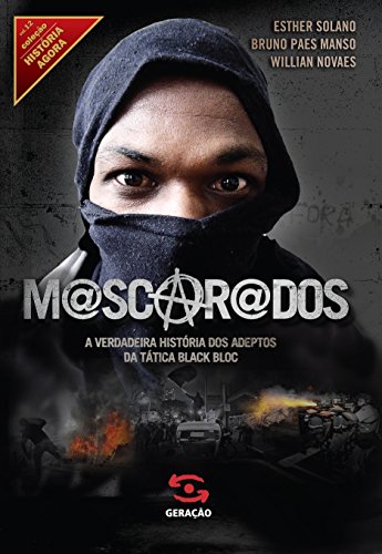Livro PDF Mascarados: A verdadeira história dos adeptos da tática Black Bloc (História Agora)