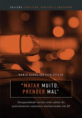 Livro PDF: “Matar muito, prender mal”: desigualdade racial como efeito do policiamento ostensivo militarizado em SP