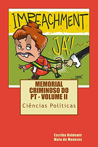 Capa do livro: Memorial Criminoso do PT – volume II: cem comentários sobre o pedido de impeachement da Dilma Rousseff (Partido dos Trabalhadores Livro 2) - Ler Online pdf