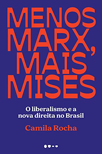 Capa do livro: Menos Marx, mais Mises: O liberalismo e a nova direita no Brasil - Ler Online pdf