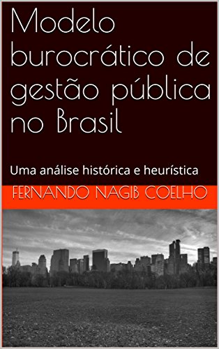Capa do livro: Modelo burocrático de gestão pública no Brasil: Uma análise histórica e heurística - Ler Online pdf