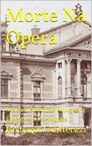 Capa do livro: Morte Na Opera: Maison Arkonak Rhugen 9 Edição em Português (Maison Arkonak Rhugen Portugues Livro 10) - Ler Online pdf