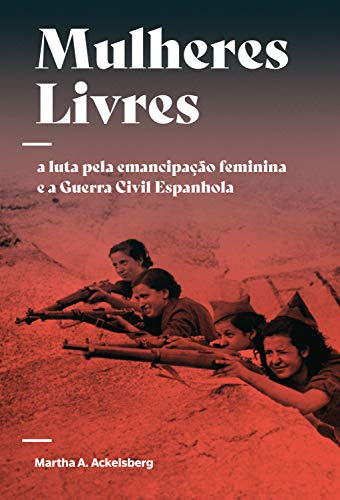 Livro PDF Mulheres Livres: A luta pela emancipação feminina e a Guerra Civil Espanhola