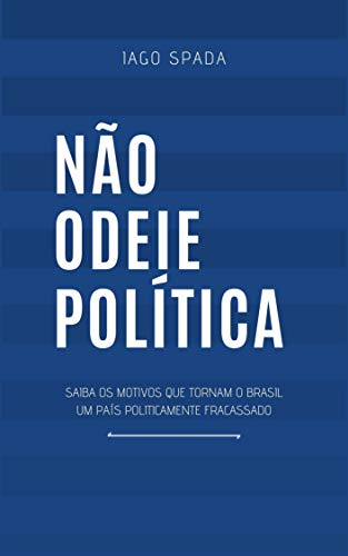 Capa do livro: Não odeie política: Saiba os motivos que tornam o Brasil um país politicamente fracassado - Ler Online pdf