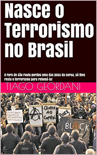 Livro PDF: Nasce o Terrorismo no Brasil: O Foro de São Paulo perdeu uma das joias da coroa, só lhes resta o terrorismo para retomá-la!