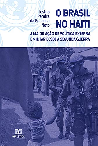 Capa do livro: O Brasil no Haiti: a Maior Ação de Política Externa e Militar desde a Segunda Guerra - Ler Online pdf