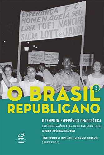 Capa do livro: O Brasil Republicano: O tempo da experiência democrática – vol. 3: Da democratização de 1945 ao golpe civil-militar de 1964 - Ler Online pdf